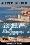  Alfred Bekker - Commissaire Marquanteur und das unverwechselbare Muster: Frankreich Krimi.