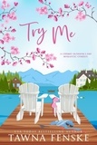 Tawna Fenske - Try Me - Cherry Blossom Lake Romantic Comedy Series.