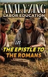  Bible Sermons - Analyzing Labor Education in the Epistle to the Romans - The Education of Labor in the Bible, #27.