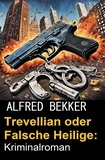  Alfred Bekker - Trevellian oder Falsche Heilige: Kriminalroman.