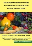  Terry Campbell - The Superfood Book: A Concise A - Z Scientific Guide Towards Health and Wellness.