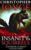  Christopher Joyce - Insanity &amp; Squirrels: A Horror-Comedy Collection.