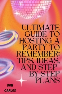  Don Carlos - Ultimate Guide to Hosting a Party To Remember: Tips, Ideas, and Step-by-Step Plans.