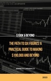  Kenneth Caraballo - The Path to Six Figures: A Practical Guide to Making $100,000 and Beyond.