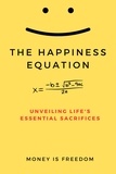  Money is Freedom - The Happiness Equation: Unveiling Life's Essential Sacrifices.