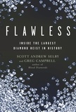  Scott Andrew Selby et  Greg Campbell - Flawless: Inside the Largest Diamond Heist in History.