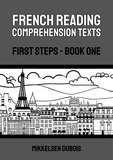  Mikkelsen Dubois - French Reading Comprehension Texts: First Steps - Book One - French Reading Comprehension Texts for New Language Learners.