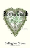  Gallagher Green - Born of Death: A Novel of After - Love, Sorrow., #2.