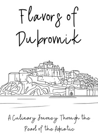  Clock Street Books - Flavors of Dubrovnik: A Culinary Journey Through the Pearl of the Adriatic.