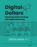  SREEKUMAR V T - Digital Dollars: Mastering Online Earnings with Digital Marketing.