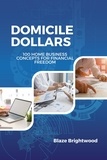  Blaze Brightwood - Domicile Dollars : 100 Home Business Concepts for Finanacial Freedom.