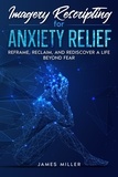  James Miller - Imagery Rescripting for Anxiety Relief.