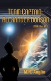  M.R. Anglin - Team Captain: Alexander Donson - Intergalactic Civilian Defense Agency Files, #1.