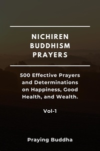  Praying Buddha - Nichiren Buddhism Prayers—500 Effective Prayers and Determinations on Happiness, Good Health, and Wealth—Vol-1.