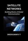  SREEKUMAR V T - Satellite Networks: Building Blocks of Global Communication.