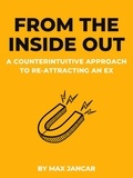  Max Jancar - From The Inside Out: A Counterintuitive Approach To Re-Attracting An Ex.