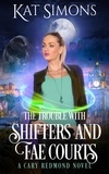  Kat Simons - The Trouble with Shifters and Fae Courts - Cary Redmond, #8.
