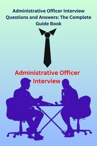  Chetan Singh - Administrative Officer Interview Questions and Answers: The Complete Guide Book.