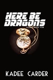  Kadee Carder - Here Be Dragons - Alliance, #4.