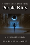  Chariss K. Walker - Purple Kitty: A Dystopian Crime Novel - A Serena McKay Novel, #1.