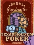  Patrick Gorsky - How to Be a Grandmaster in Texas Hold'em Poker.