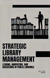  William Webb - Strategic Library Management: Leading, Innovating, and Succeeding in Public Libraries.
