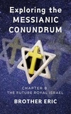  Brother Eric - Exploring the Messianic Conundrum - The Future Royal Israel Series, #8.