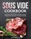  AMZ Publishing - Sous Vide Cookbook: Easy Sous Vide Recipes to Make At Home Using Low Temperature Precision Cooking.