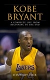  History Hub - Kobe Bryant: A Complete Life from Beginning to the End.