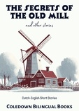  Coledown Bilingual Books - The Secrets of the Old Mill and Other Stories: Dutch-English Short Stories.