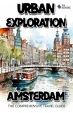  PA BOOKS - Urban Exploration - Amsterdam The Comprehensive Travel Guide.