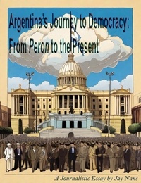  Jay Nans - Argentina's Journey to Democracy: From Peron to the Present.