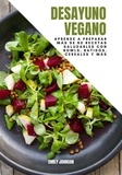  Emily Johnson - Desayuno Vegano: Aprende a Preparar más de 80 recetas Saludables Con Bowls, Batidos, Cereales y más.