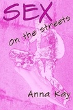  Anna Kay - Sex on the Streets - Anna Kay: Non Fiction, #2.