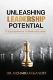  Dr. Richard Arkanoff - Unleashing Leadership Potential: 12 Expectations for Professional Success.
