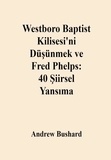  Andrew Bushard - Westboro Baptist Kilisesi'ni Düşünmek ve Fred Phelps: 40 Şiirsel Yansıma.