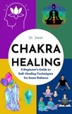  Dr. Jilesh - Chakra Healing: A Beginner's Guide to Self-Healing Techniques for Inner Balance - Self Help.