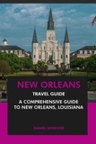  Daniel Windsor - New Orleans Travel Guide: A Comprehensive Guide to New Orleans, Louisiana.