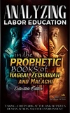  Bible Sermons - Analyzing Labor Education in the Prophetic Books of Haggai, Zechariah and Malachi - The Education of Labor in the Bible, #21.