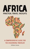  William Jones - Africa Practical Travel Insights: A Comprehensive Guide for the Discerning Traveler.