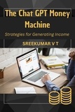  SREEKUMAR V T - The Chat GPT Money Machine: Strategies for Generating Income.