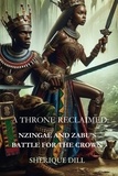  Sherique Dill - A Throne Reclaimed: Nzingae and Zabu's Battle for the Crown.