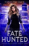  Tiffani Skye - Fate Hunted - Fated Huntress, #1.