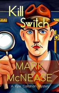  Mark McNease - Kill Switch: A Kyle Callahan Mystery - Kyle Callahan Mysteries, #5.
