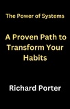  Richard Porter - The Power of Systems: A Proven Path to Transform Your Habits.