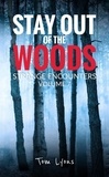 Tom Lyons - Stay Out of the Woods: Strange Encounters, Volume 7 - Stay Out of the Woods, #7.