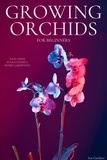  Iris Gardner - Growing Orchids For Beginners: Easy Steps to Successful  Home Gardening.