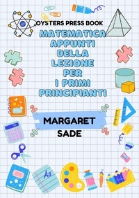  Margaret Sade - Matematica Appunti Della Lezione Per I Primi Principianti.