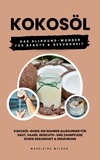  Madeleine Wilson - Kokosöl: Das Allround-Wunder für Beauty und Gesundheit (Kokosöl-Guide: Ein wahrer Allrounder für Haut, Haare, Gesichts- und Zahnpflege sowie Gesundheit &amp; Ernährung).