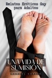  Manuel García - Una vida de Sumisión: Relatos Eróticos Gay para Adultos - Colección de Relatos Eróticos Gay para Hombres Adultos, #4.